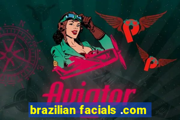 brazilian facials .com